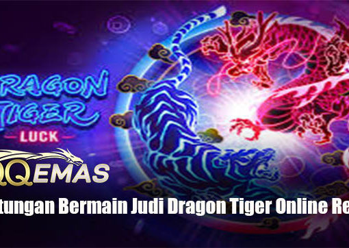 Keuntungan Bermain Judi Dragon Tiger Online Resmi