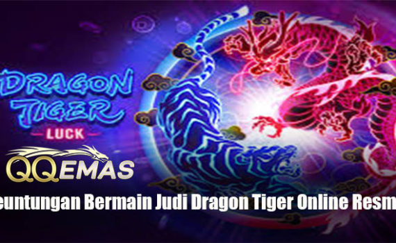 Keuntungan Bermain Judi Dragon Tiger Online Resmi