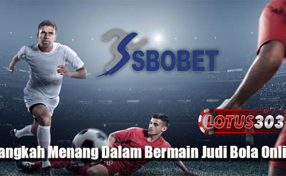 Langkah Menang Dalam Bermain Judi Bola Online