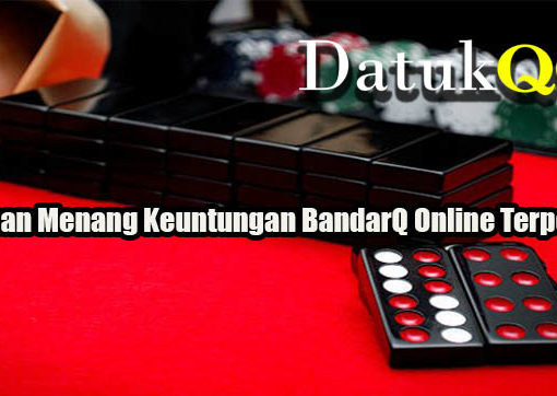 Panduan Menang Keuntungan BandarQ Online Terpercaya