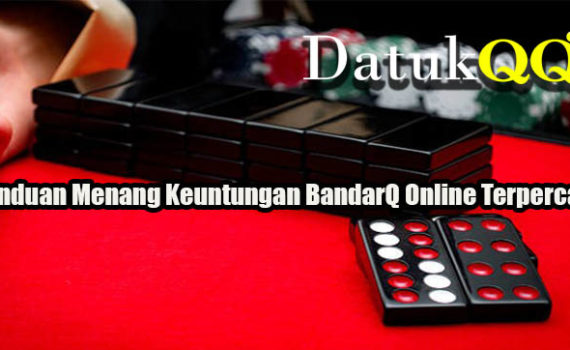 Panduan Menang Keuntungan BandarQ Online Terpercaya